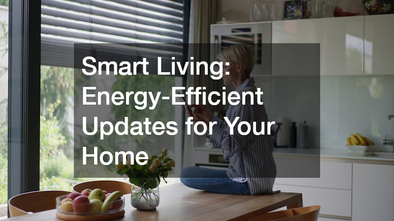 Smart Living: Energy-Efficient Updates for Your Home
