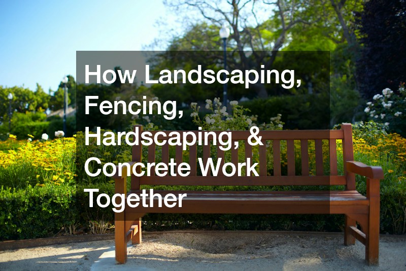 How Landscaping, Fencing, Hardscaping, and Concrete Work Together